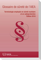 IAEA Safety Glossary, 2018 Edition (French Edition)