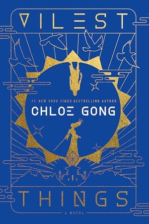 Gong, Chloe. Vilest Things. Simon + Schuster LLC, 2024.