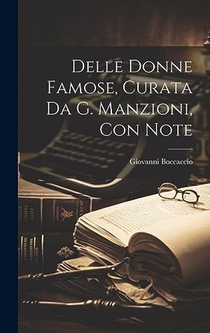 Boccaccio, Giovanni. Delle Donne Famose, Curata Da G. Manzioni, Con Note. Legare Street Press, 2023.