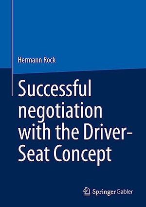 Rock, Hermann. Successful negotiation with the Driver-Seat Concept. Springer Fachmedien Wiesbaden, 2023.