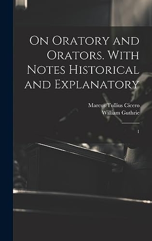 Cicero, Marcus Tullius / William Guthrie. On Oratory and Orators. With Notes Historical and Explanatory - 1. Tradd Street Press, 2023.