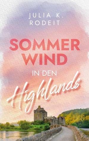 Rodeit, Julia K.. Sommerwind in den Highlands. Autaria, 2026.