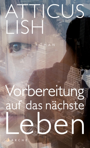 Lish, Atticus. Vorbereitung auf das nächste Leben. Arche Literatur Verlag AG, 2017.