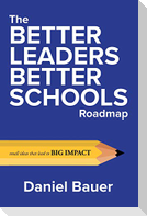The Better Leaders Better Schools Roadmap: Small Ideas That Lead to Big Impact