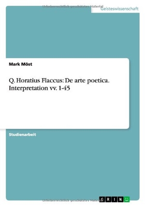 Möst, Mark. Q. Horatius Flaccus: De arte poetica. Interpretation vv. 1-45. GRIN Verlag, 2010.