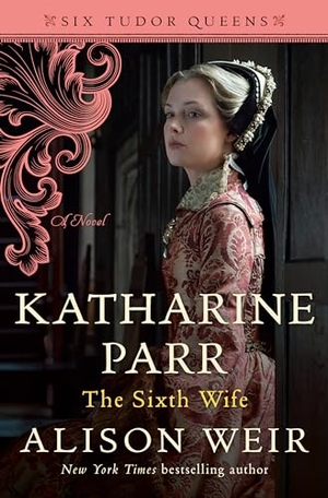 Weir, Alison. Katharine Parr, the Sixth Wife. Random House Publishing Group, 2021.