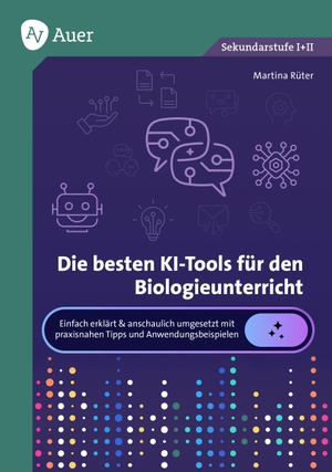 Die besten KI-Tools für den Biologieunterricht - Einfach erklärt & anschaulich umgesetzt mit praxisnahen Tipps und Anwendungsbeispielen (5. bis 13. Klasse). Auer Verlag i.d.AAP LW, 2026.