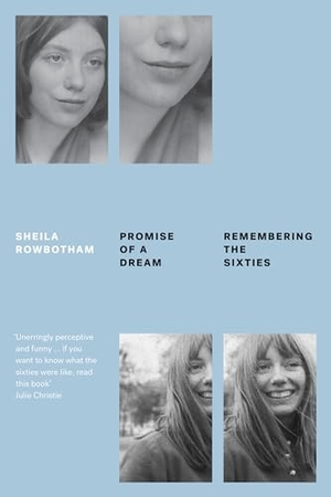 Rowbotham, Sheila. Promise of a Dream - Remembering the Sixties. Verso Books, 2019.