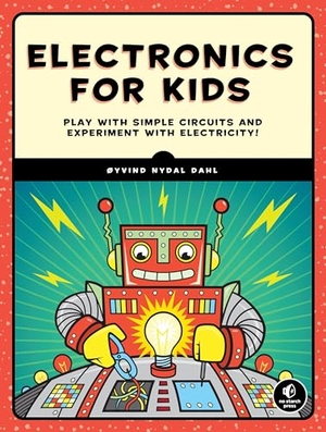 Dahl, Oyvind Nydal. Electronics for Kids. No Starch Press,US, 2016.