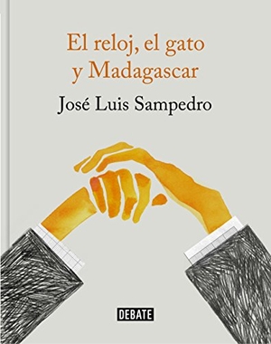 Sampedro, José Luis. El reloj, el gato y Madagascar. Editorial Debate, 2017.