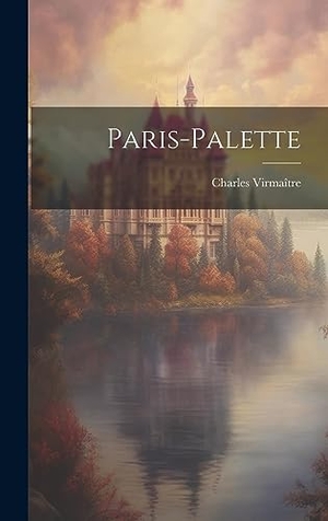 Virmaître, Charles. Paris-palette. Creative Media Partners, LLC, 2023.