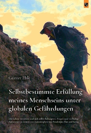 Eble, Günter. Selbstbestimmte Erfüllung meines Menschseins unter globalen Gefährdungen - Das Leben verstehen und sich selbst behaupten: Fragen und vorläufige Antworten in Zeiten von Katastrophen wie Pandemie, Flut und Krieg. Bernardus-Verlag, 2025.