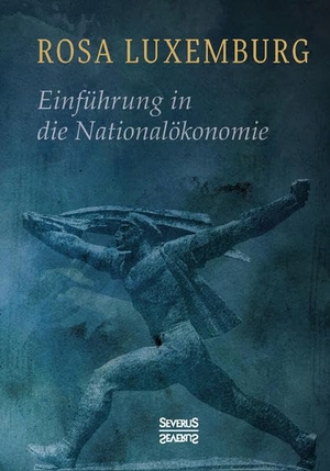 Luxemburg, Rosa. Einführung in die Nationalökonomie. Severus, 2021.