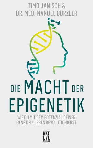 Janisch, Timo / Manuel Burzler. Die Macht der Epigenetik - Wie du mit dem Potenzial deiner Gene dein Leben revolutionierst. NXT LVL GmbH, 2024.