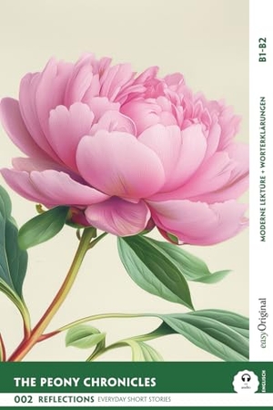 Kemp, Mabel. The Peony Chronicles - Reflections: 10 Everyday Short Stories vol. 002 - B1-B2 (+ Audio-Online) - Englisch lernen mit Herz - berührende Geschichten und praktische Wortschatzhilfen. EasyOriginal Verlag e.U., 2025.