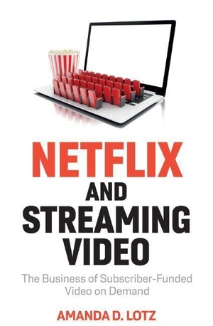 Lotz, Amanda D.. Netflix and Streaming Video - The Business of Subscriber-Funded Video on Demand. John Wiley and Sons Ltd, 2022.