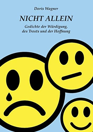 Wagner, Doris. Nicht Allein - Gedichte der Würdigung, des Trosts und der Hoffnung. Books on Demand, 2018.