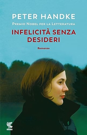 Handke, Peter. Infelicità senza desideri. Guanda, 2023.
