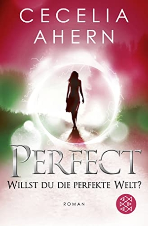 Ahern, Cecelia. Perfect - Willst du die perfekte Welt?. FISCHER Taschenbuch, 2019.