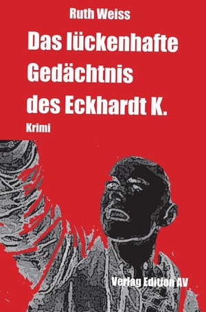Weiss, Ruth. Das lückenhafte Gedächtnis des Eckhardt K. - Krimi. Edition AV, Verlag, 2026.