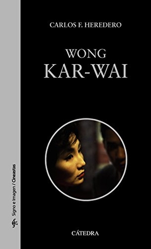 Heredero, Carlos F.. Wong Kar-wai. Ediciones Cátedra, 2018.