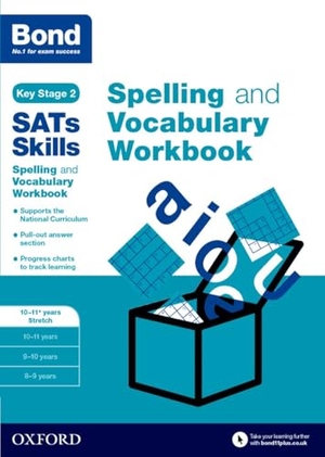 Bond 11 / Bond SATs Skills et al. Bond SATs Skills Spelling and Vocabulary Stretch Workbook - 10-11+ years. Oxford University Press, 2016.