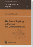 The Role of Topology in Classical and Quantum Physics