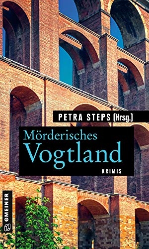 Steps, Petra (Hrsg.). Mörderisches Vogtland - 11 Krimis und 125 Freizeittipps. Gmeiner Verlag, 2021.