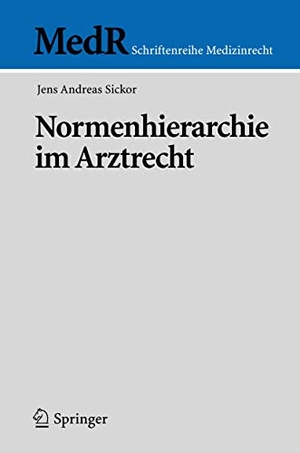 Sickor, Jens Andreas. Normenhierarchie im Arztrecht. Springer Berlin Heidelberg, 2005.