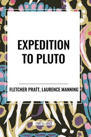 Pratt, Fletcher / Laurence Manning. Expedition to Pluto. Simon & Schuster Distribution Clients, 2024.