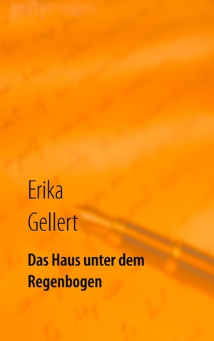 Gellert, Erika. Das Haus unter dem Regenbogen. Books on Demand, 2015.