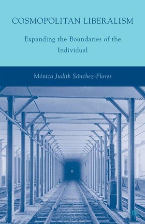 Sánchez-Flores, M.. Cosmopolitan Liberalism - Expanding the Boundaries of the Individual. Palgrave Macmillan US, 2010.