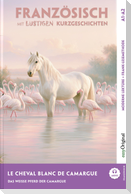 Le Cheval Blanc de Camargue - Französisch lernen mit lustigen Kurzgeschichten A1-A2 (+ Audio-Online)