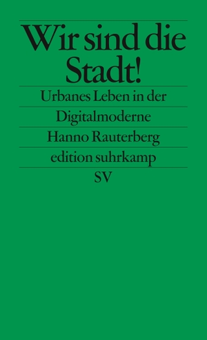 Rauterberg, Hanno. Wir sind die Stadt! - Urbanes Leben in der Digitalmoderne. Suhrkamp Verlag AG, 2013.