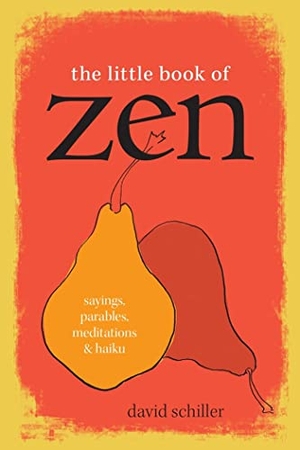 Schiller, David. The Little Book of Zen - Sayings, Parables, Meditations & Haiku. Workman Publishing, 2021.