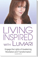 Living Inspired With Lumari: Engage the Lights of Awakening, Revelation and Transformation