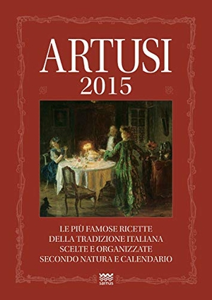Artusi, Pellegrino. Artusi 2015. Le più famose ricette della tradizione italiana scelte e organizzate secondo natura e calendario. Sarnus, 2014.