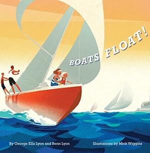 Lyon, George Ella / Benn Lyon. Boats Float!. Atheneum Books, 2015.