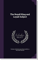 The Royall King and Loyall Subject