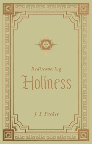 Packer, J I. Rediscovering Holiness. Crossway, 2021.
