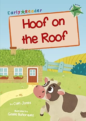 Jones, Cath. Hoof on the Roof - (Green Early Reader). Maverick Arts Publishing, 2020.