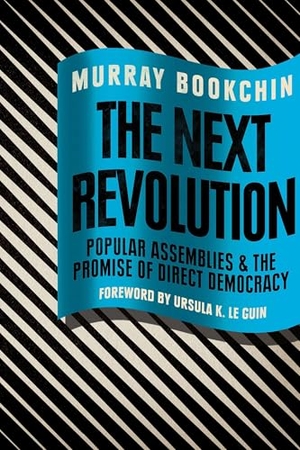 Bookchin, Murray. The Next Revolution - Popular Assemblies and the Promise of Direct Democracy. Verso, 2015.