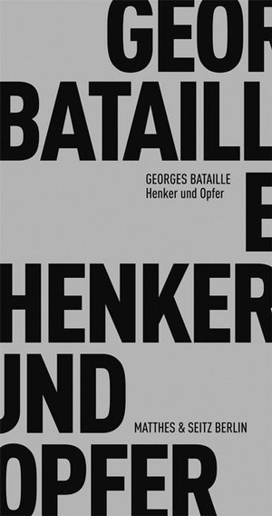 Bataille, Georges. Henker und Opfer. Matthes & Seitz Verlag, 2008.