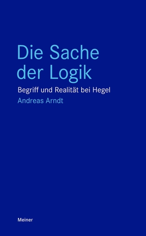 Arndt, Andreas. Die Sache der Logik - Begriff und Realität bei Hegel. Meiner Felix Verlag GmbH, 2023.