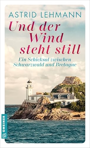 Lehmann, Astrid. Und der Wind steht still - Ein Schicksal zwischen Schwarzwald und Bretagne. Gmeiner Verlag, 2026.