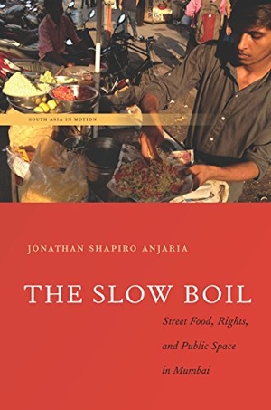 Anjaria, Jonathan Shapiro. The Slow Boil - Street Food, Rights and Public Space in Mumbai. Stanford University Press, 2016.