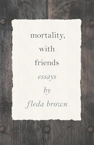 Brown, Fleda. Mortality, with Friends. Wayne State University Press, 2021.