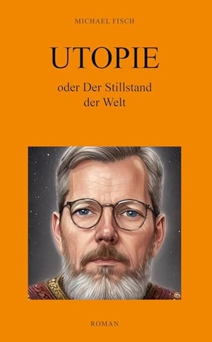 Fisch, Michael. UTOPIE oder Der Stillstand der Welt - Roman. Shaker Media GmbH, 2024.