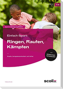 Einfach Sport: Ringen, Raufen, Kämpfen