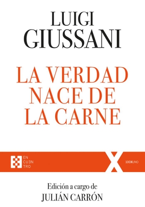 Giussani, Luigi / Giussani, Carmen et al. La verdad nace de la carne : ejercicios espirituales de comunión y liberación, 1988-1990. Ediciones Encuentro, S.A., 2020.